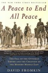 book A peace to end all peace: the fall of the ottoman empire and the creation of the modern Middle East, 1914-1922