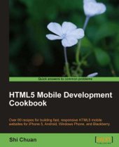 book HTML5 mobile development cookbook: over 60 recipes for building fast, responsive HTML5 mobile websites for iPhone 5, Android, Windows Phone, and Blackberry