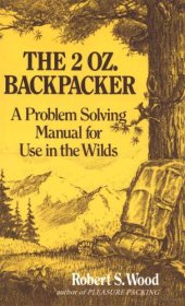 book The 2 Oz. Backpacker: A Problem Solving Manual for Use in the Wilds