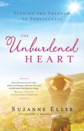 book The unburdened heart: finding the freedom of forgiveness