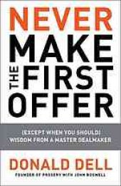 book Never make the first offer: (except when you should) wisdom from a master dealmaker