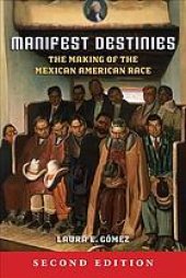 book Manifest destinies: the making of the Mexican American race