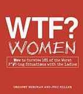 book WTF? Women: How to Survive 101 of the Worst F*#!-ing Situations with the Ladies