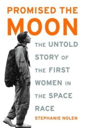 book Promised the Moon: The Untold Story of the First Women in the Space Race