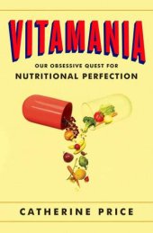 book Vitamania: Our Obsessive Quest for Nutritional Perfection