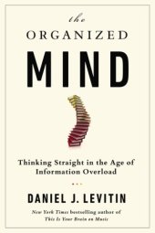 book Organized Mind: Thinking Straight in the Age of Information Overload