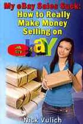 book My eBay Sales Suck!: How to Really Make Money Selling on eBay