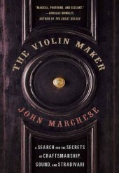book The Violin Maker: A Search for the Secrets of Craftsmanship, Sound, and Stradivari