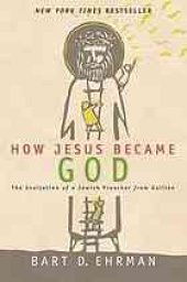 book How Jesus became God: the exaltation of a Jewish preacher from Galilee