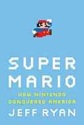 book Super Mario: how Nintendo conquered America