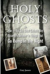 book Holy Ghosts: Or, How a (Not So) Good Catholic Boy Became a Believer in Things That Go Bump in the Night