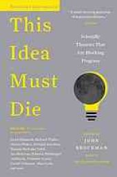 book This idea must die: scientific theories that are blocking progress