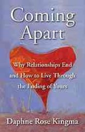 book Coming Apart: Why Relationships End and How to Live Through the Ending of Yours