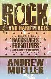 book Rock and Hard Places: Travels to Backstages, Frontlines and Assorted Sideshows