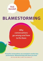 book Blamestorming: Why Conversations Go Wrong and How to Fix Them