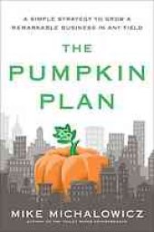 book The pumpkin plan: a simple strategy to grow a remarkable business in any field. Summary