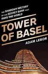 book Tower of Basel: The Shadowy History of the Secret Bank That Runs the World