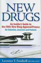 book New Drugs: An Insider's Guide to the FDA's New Drug Approval Process for Scientists, Investors and Patients