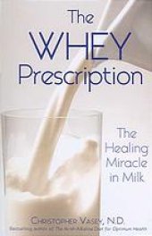 book The whey prescription: the healing miracle in milk