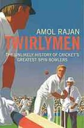 book Twirlymen: the unlikely history of cricket's greatest spin bowlers