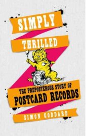 book Simply Thrilled: The Preposterous Story of Postcard Records