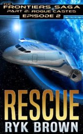 book Ep.#2 - ''Rescue'' (The Frontiers Saga - Part 2: Rogue Castes)