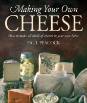 book Making your own cheese: how to make all kinds of cheeses in your own home