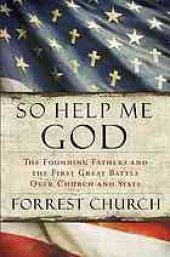 book So Help Me God: The Founding Fathers and the First Great Battle Over Church and State