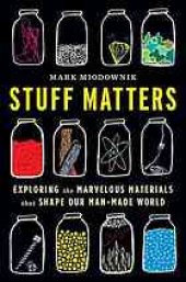 book Stuff Matters: Exploring the Marvelous Materials That Shape Our Man-Made World