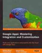 book Google Apps: mastering integration and customization: scale your applications and projects onto the cloud with Google Apps