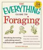 book The Everything Guide to Foraging: Identifying, Harvesting, and Cooking Nature's Wild Fruits and Vegetables