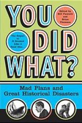 book You Did What?: Mad Plans and Great Historical Disasters