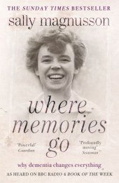 book Where Memories Go: Why dementia changes everything - Now with a new chapter