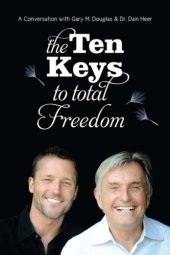 book The Ten Keys To Total Freedom: A Conversation with Gary M. Douglas & Dr. Dain Heer