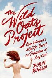 book The Wild Oats Project: One Woman's Midlife Quest for Passion at Any Cost