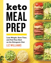 book Keto Meal Prep Lose Weight, Save Time, and Feel Your Best on the Ketogenic Diet