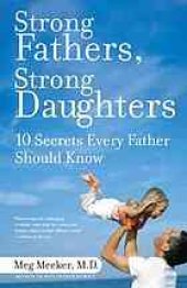 book Strong fathers, strong daughters: 10 secrets every father should know