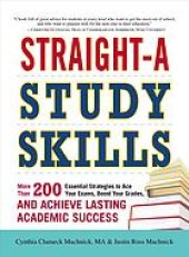 book Straight-A study skills: more than 200 essential strategies to ace your exams, boost your grades, and achieve lasting academic success