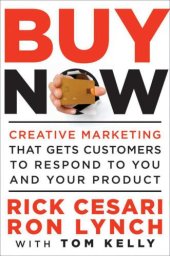 book Buy Now: Creative Marketing That Gets Customers to Respond to You and Your Product