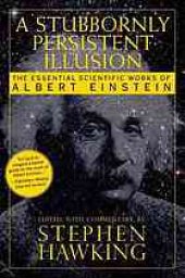 book A stubbornly persistent illusion: the essential scientific writings of Albert Einstein