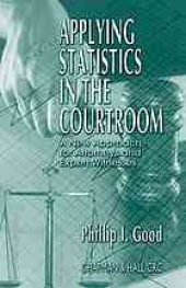 book Applying statistics in the courtroom: a new approach for attorneys and expert witnesses