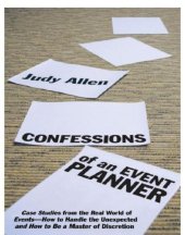 book Confessions of an Event Planner: Case Studies From the Real World of Events--How to Handle the Unexpected and How to Be a Master of Discretion