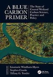 book A Blue Carbon Primer: The State of Coastal Wetland Carbon Science, Practice and Policy