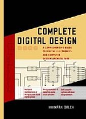 book Complete digital design: a comprehensive guide to digital electronics and computer system architecture