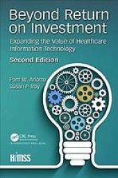 book Beyond return on investment: expanding the value of healthcare information technology