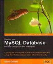 book Creating your MySQL database: practical design tips and techniques: a short guide for everyone on how to structure their data and set up their MySQL database tables efficiently and easily. - Description based on print version record. - Includes index