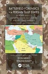 book Battlefield forensics for Persian Gulf States: regional and U.S. military weapons, ammunition and headstamp markings