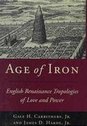 book Age of Iron: English Renaissance Tropologies of Love and Power