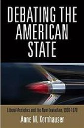 book Debating the American State: Liberal Anxieties and the New Leviathan, 1930-1970