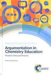 book Argumentation in chemistry education: research, policy and practice